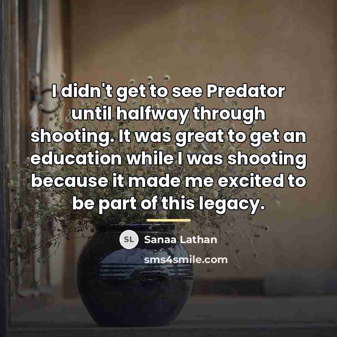 “I didn't get to see Predator until halfway through shooting.…” quote by Sanaa Lathan