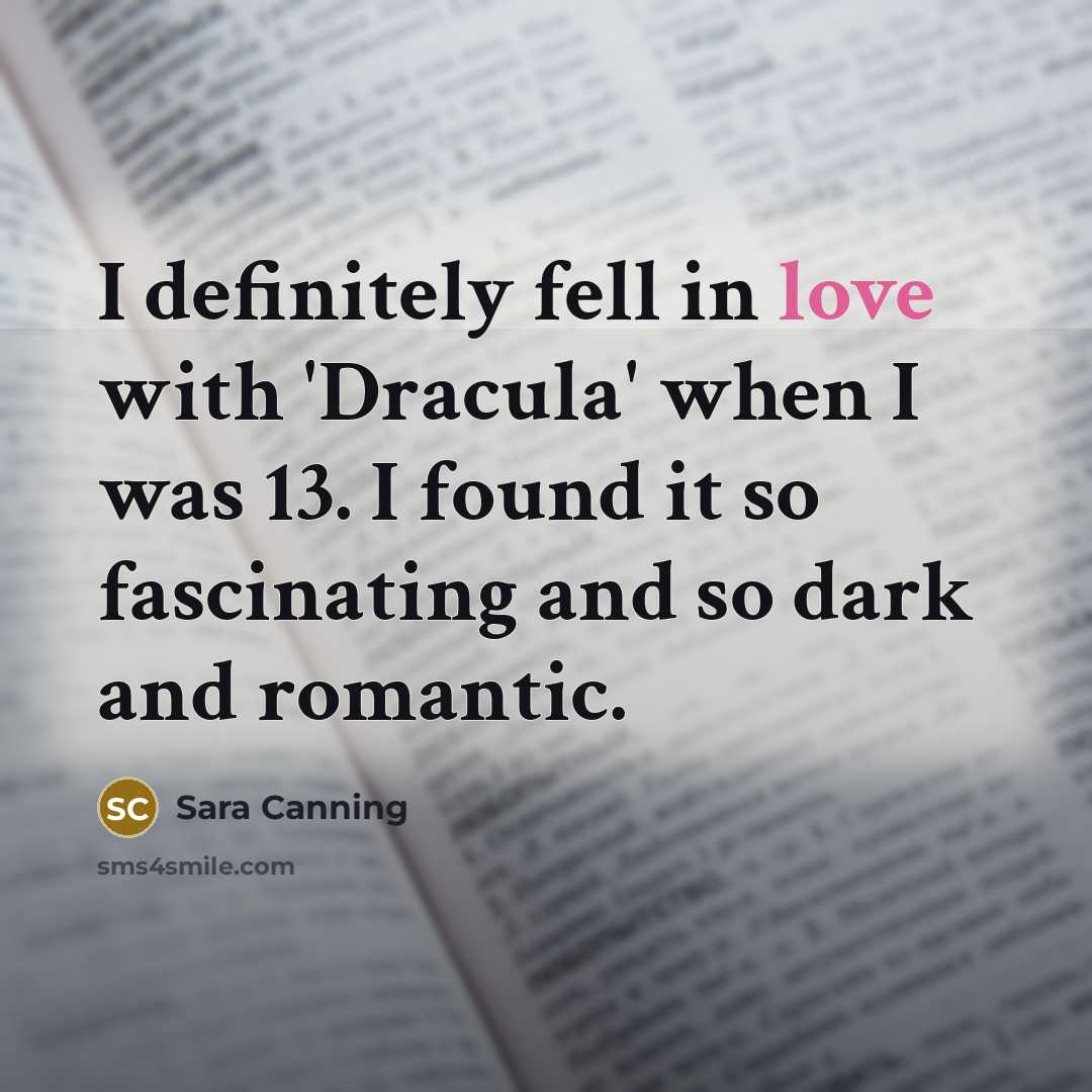 “I definitely fell in love with 'Dracula' when I was…” quote by Sara Canning