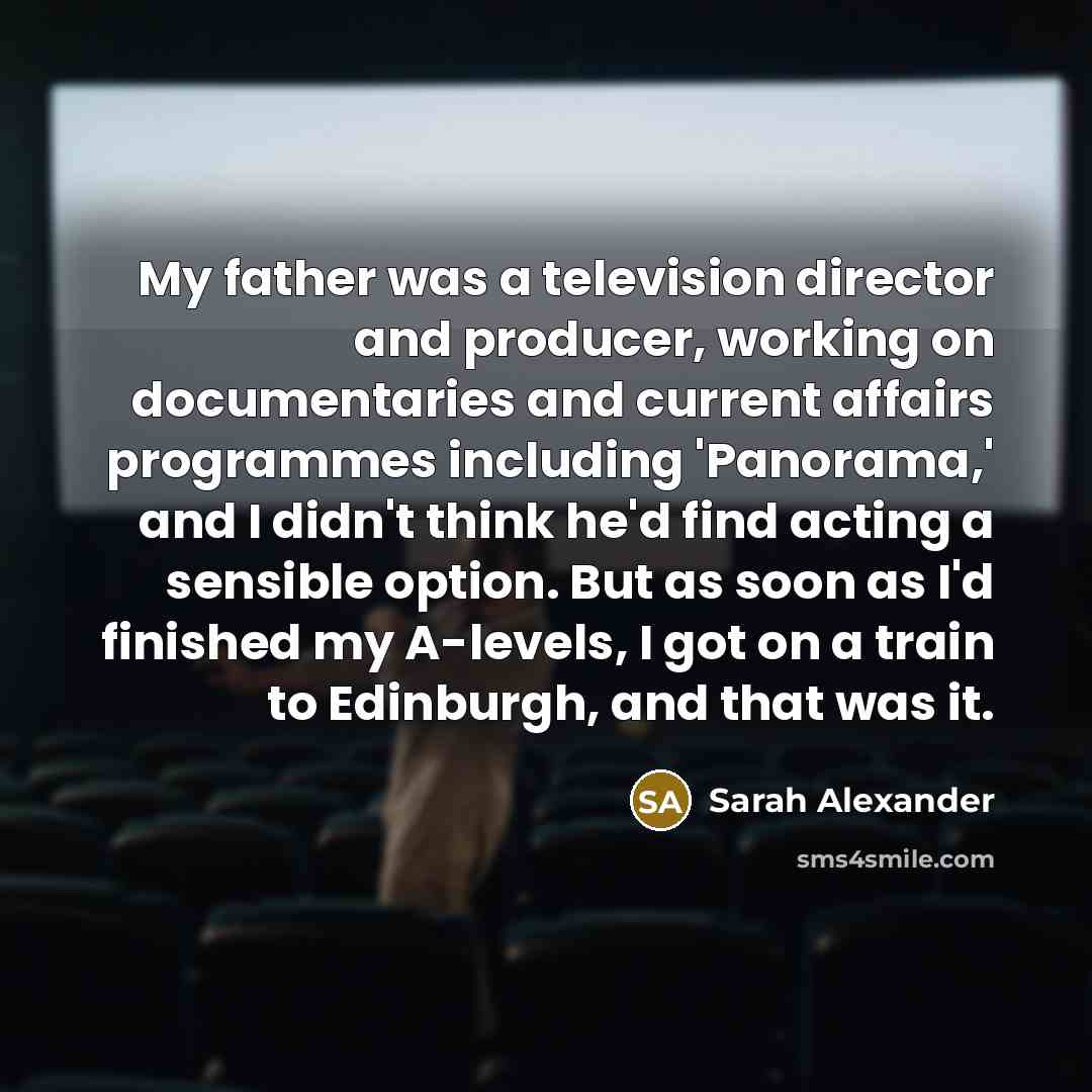 “My father was a television director and producer, working on…” quote by Sarah Alexander