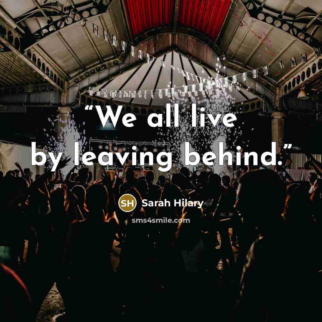 “We all live by leaving behind.” quote by Sarah Hilary