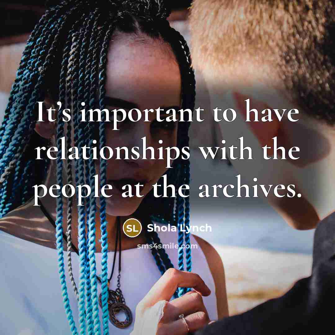 “It’s important to have relationships with the people at the…” quote by Shola Lynch