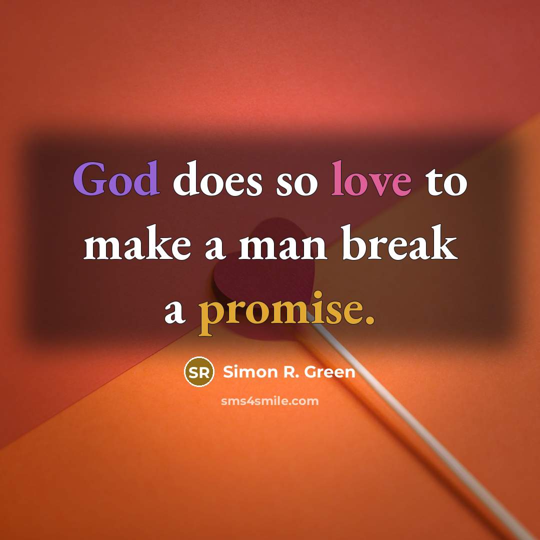 “God does so love to make a man break a…” quote by Simon R. Green