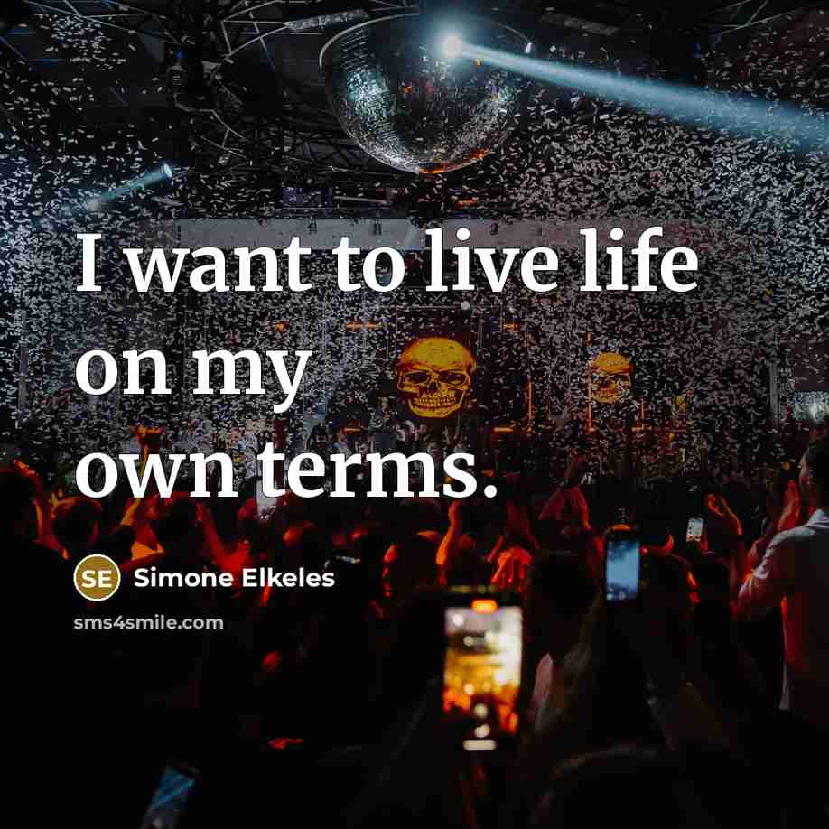 “I want to live life on my own terms.…” quote by Simone Elkeles