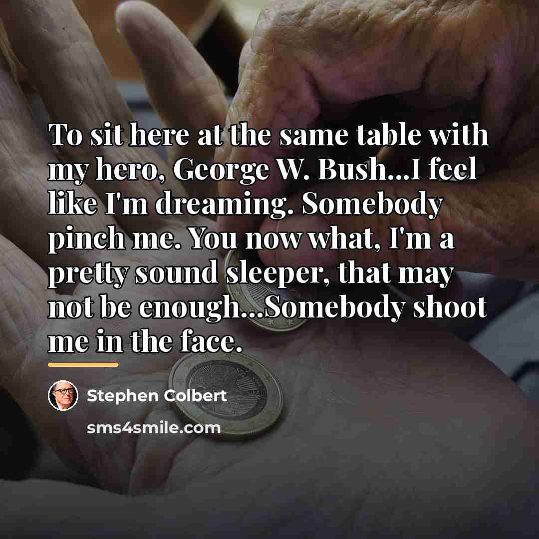 “To sit here at the same table with my hero,…” quote by Stephen Colbert