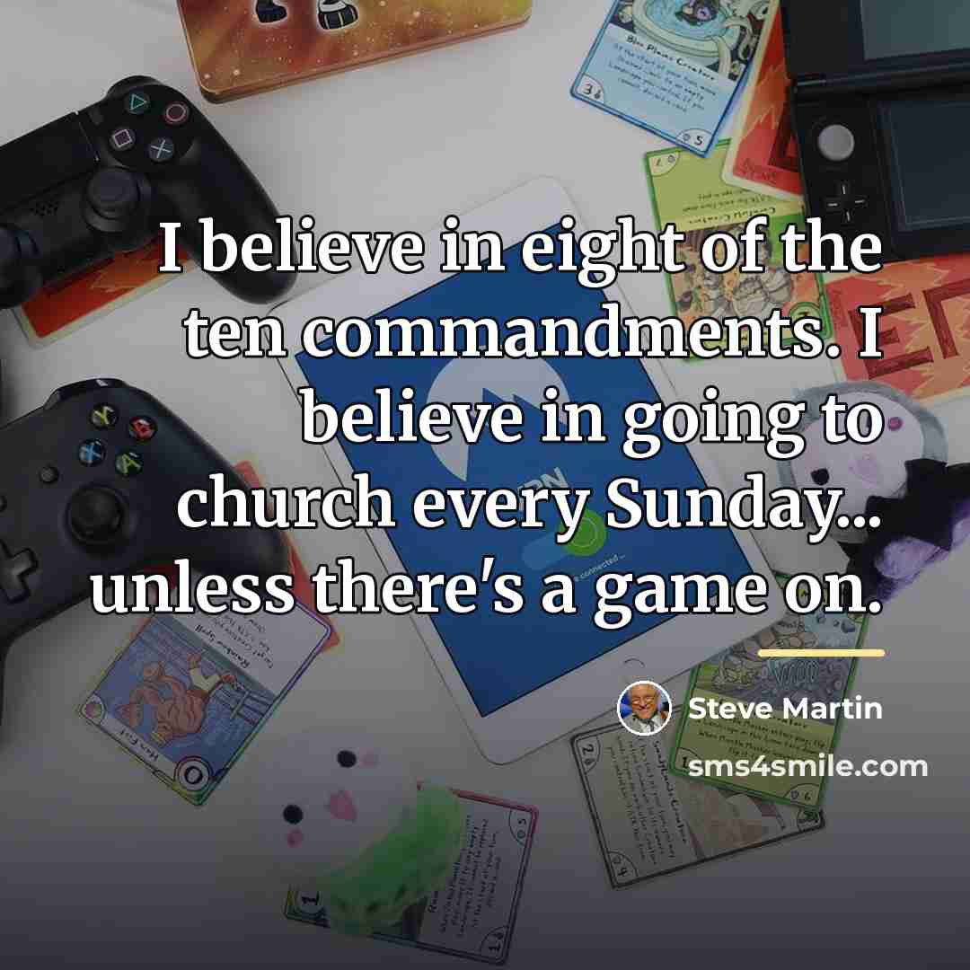 “I believe in eight of the ten commandments. I believe…” quote by Steve Martin