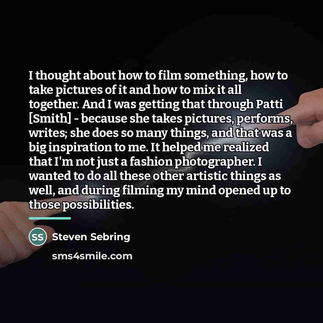 “I thought about how to film something, how to take…” quote by Steven Sebring