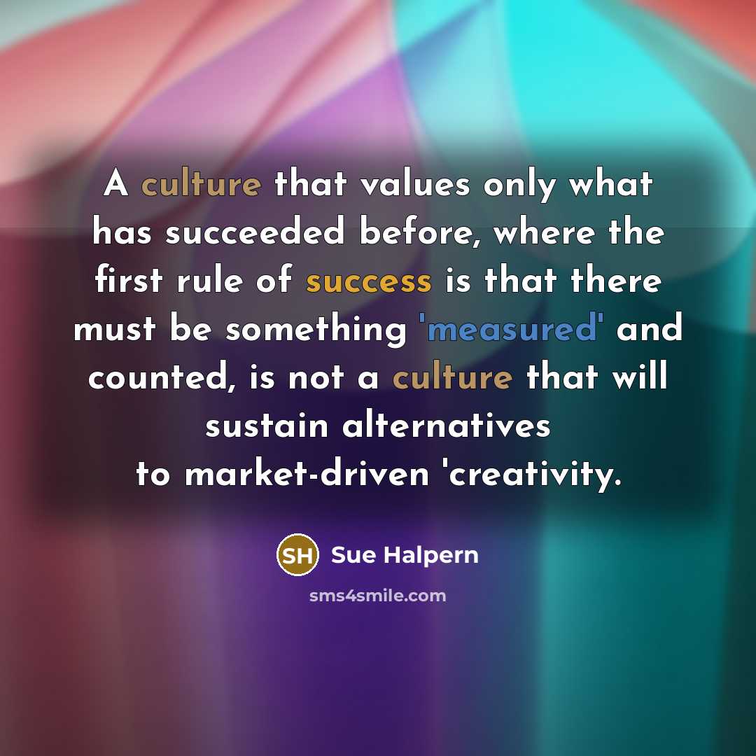 “A culture that values only what has succeeded before, where…” quote by Sue Halpern