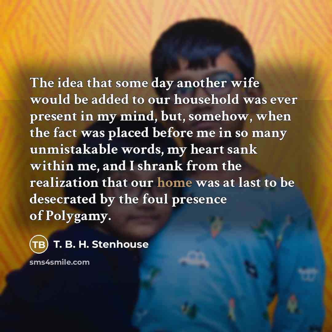 “The idea that some day another wife would be added…” quote by T. B. H. Stenhouse