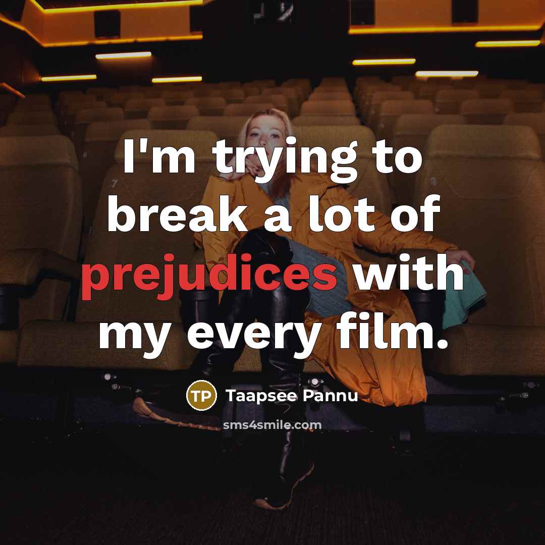 “I'm trying to break a lot of prejudices with my…” quote by Taapsee Pannu