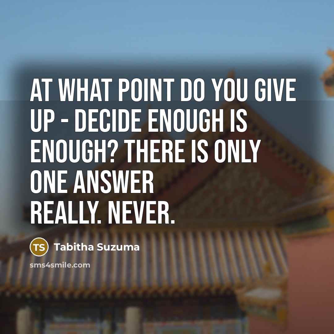“At what point do you give up - decide enough…” quote by Tabitha Suzuma
