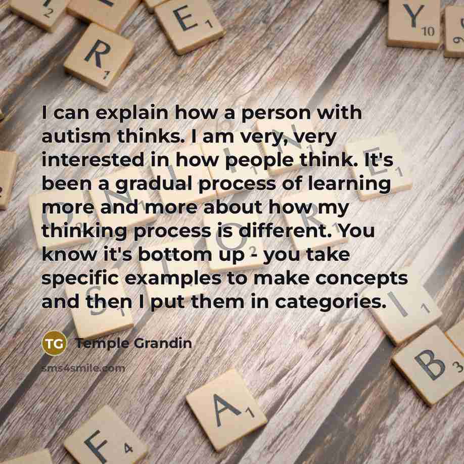 “I can explain how a person with autism thinks. I…” quote by Temple Grandin