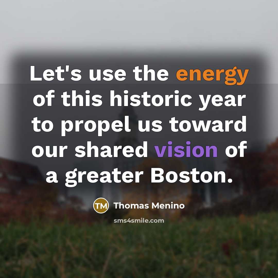 “Let's use the energy of this historic year to propel…” quote by Thomas Menino