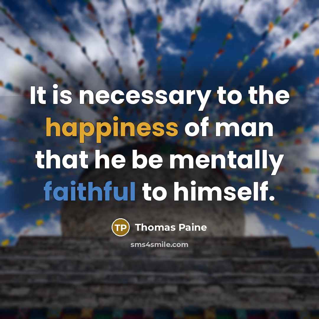 “It is necessary to the happiness of man that he…” quote by Thomas Paine