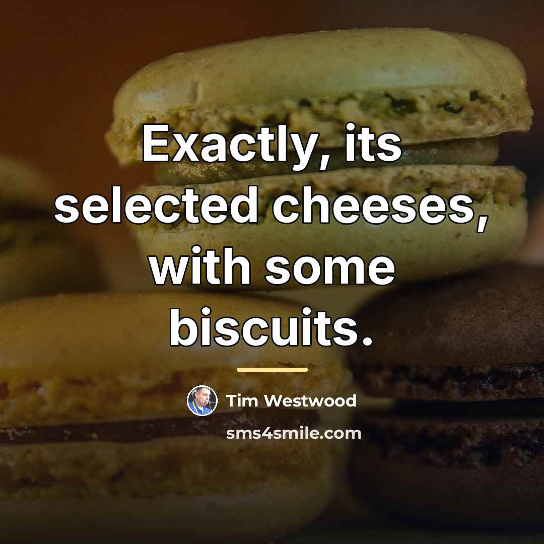 “Exactly, its selected cheeses, with some biscuits.…” quote by Tim Westwood