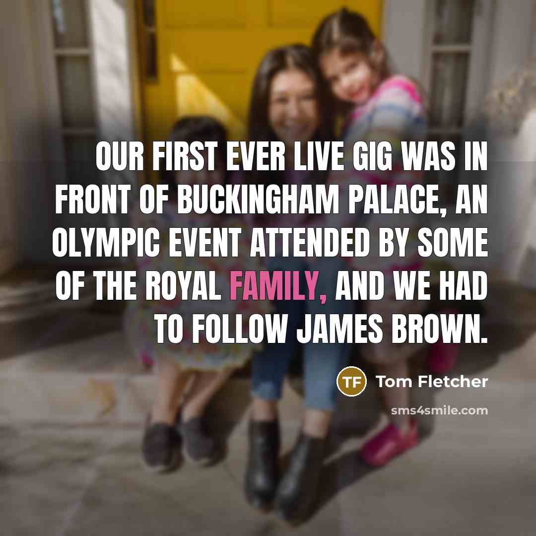 “Our first ever live gig was in front of Buckingham…” quote by Tom Fletcher