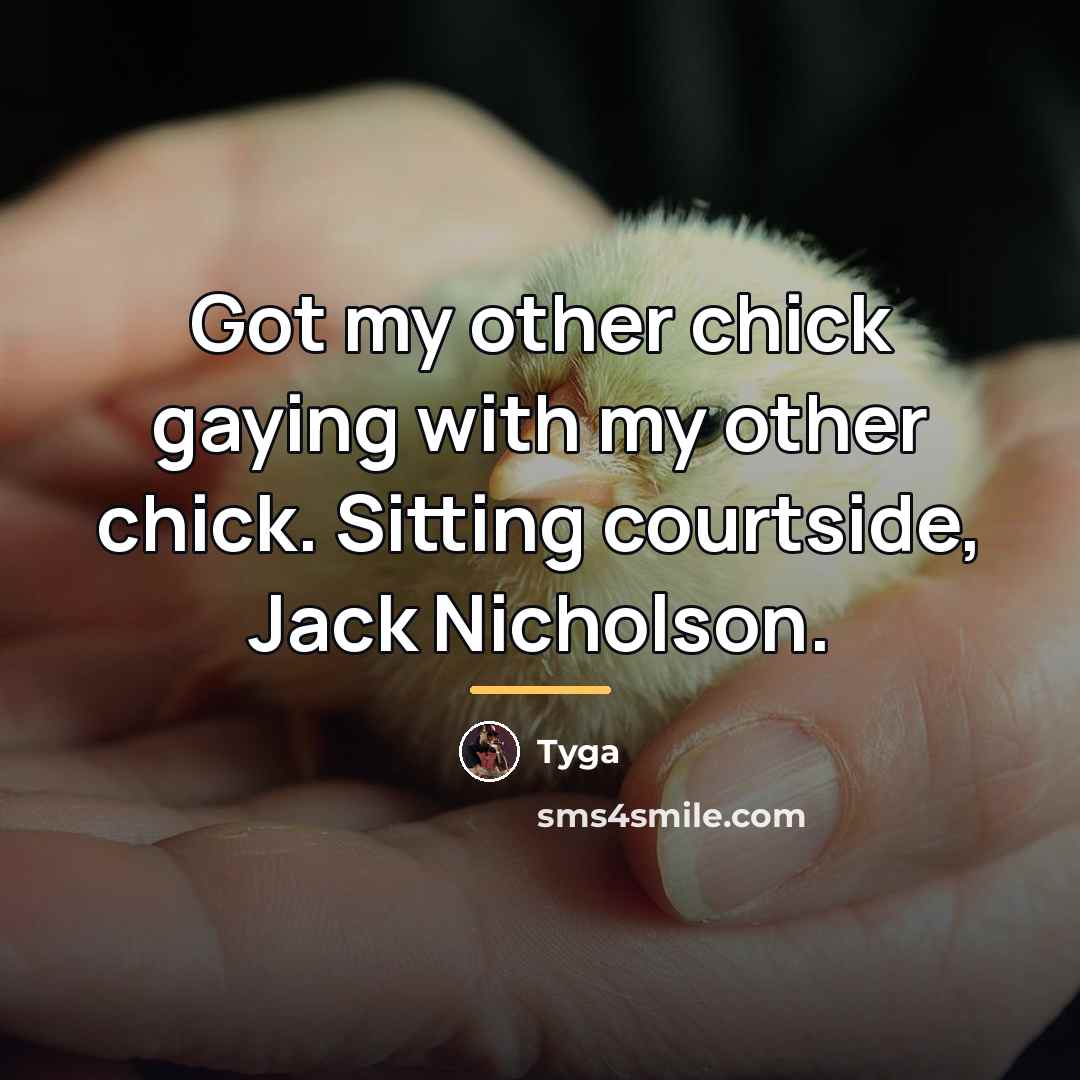 “Got my other chick gaying with my other chick. Sitting…” quote by Tyga
