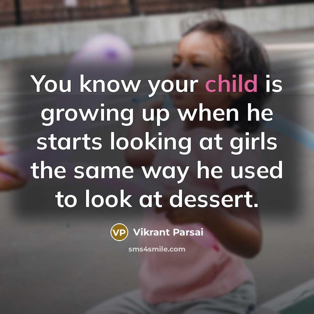 “You know your child is growing up when he starts…” quote by Vikrant Parsai