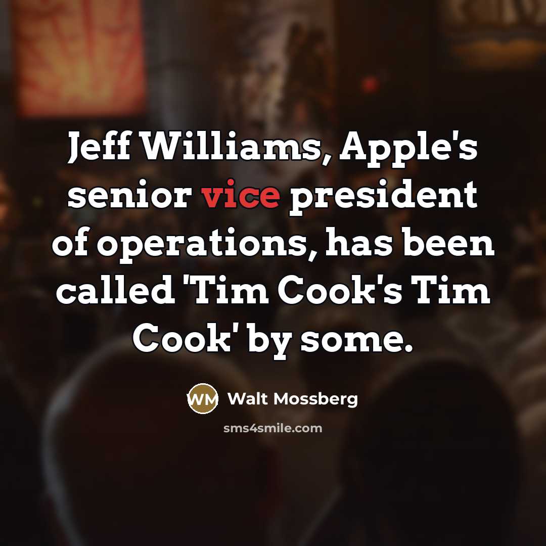 “Jeff Williams, Apple's senior vice president of operations, has been…” quote by Walt Mossberg