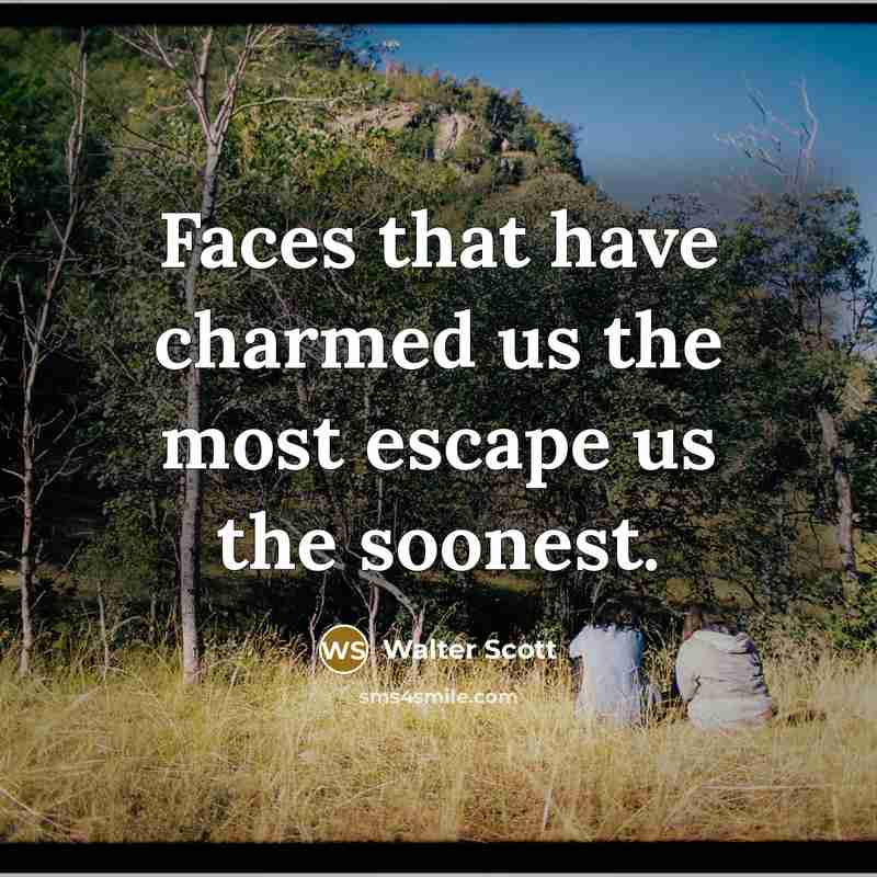 “Faces that have charmed us the most escape us the…” quote by Walter Scott