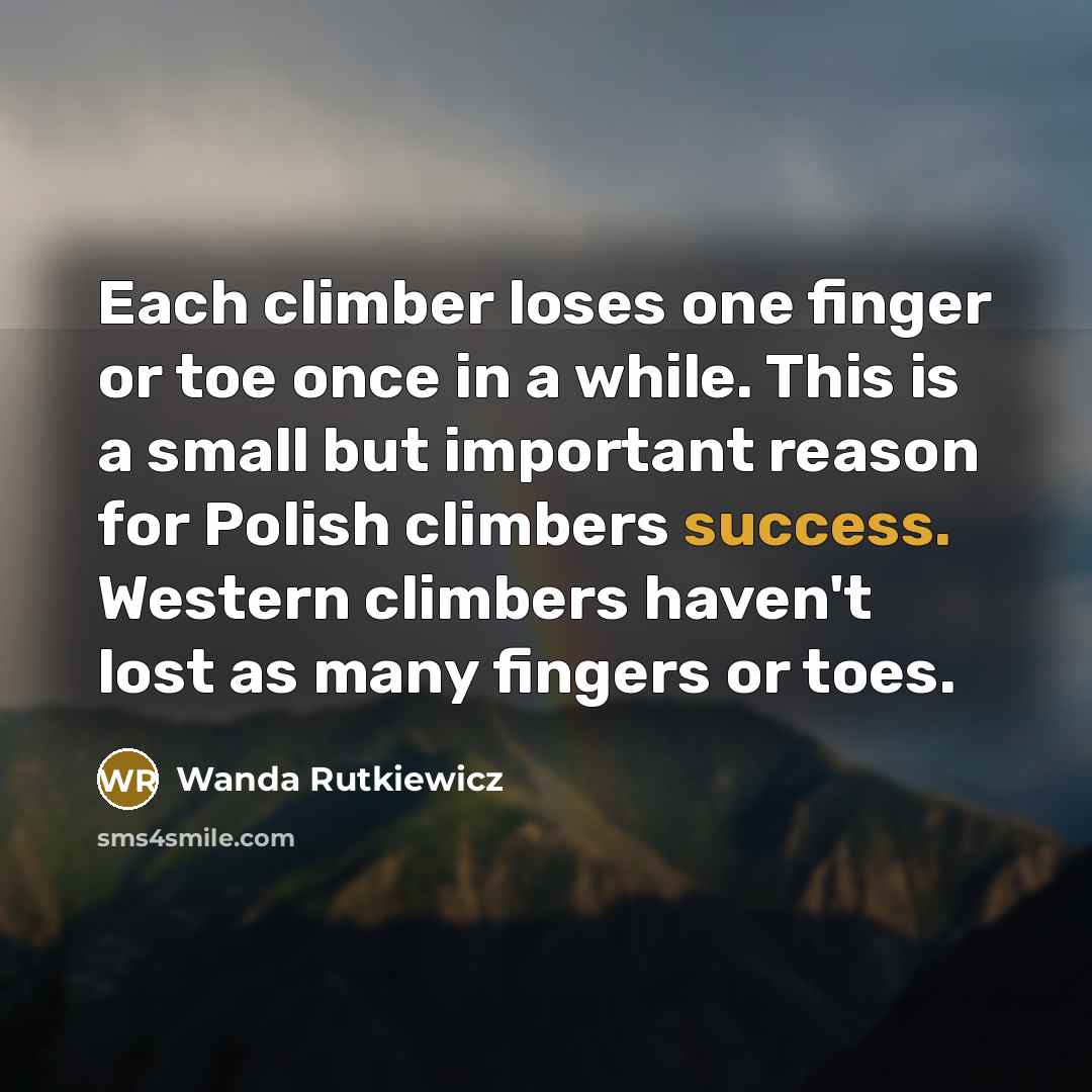 “Each climber loses one finger or toe once in a…” quote by Wanda Rutkiewicz