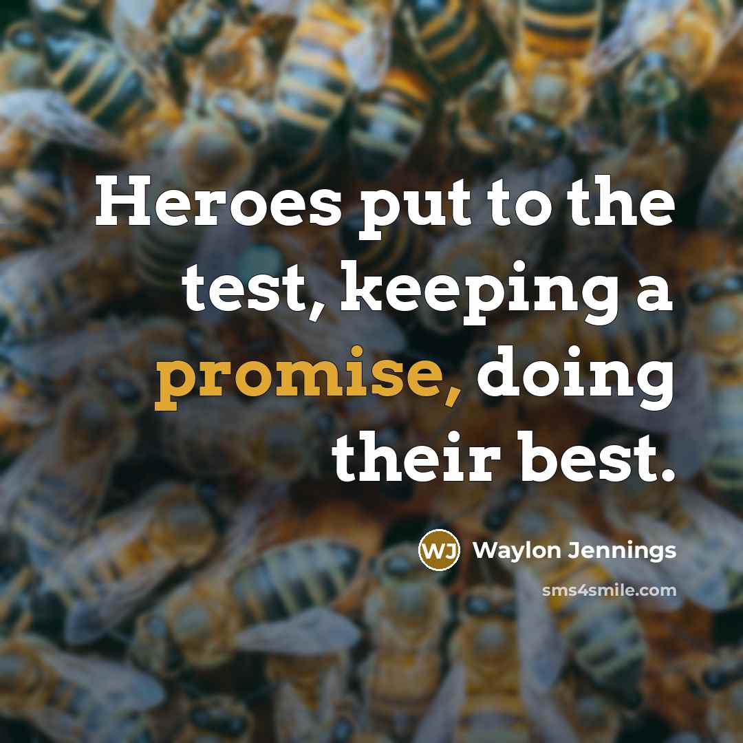 “Heroes put to the test, keeping a promise, doing their…” quote by Waylon Jennings