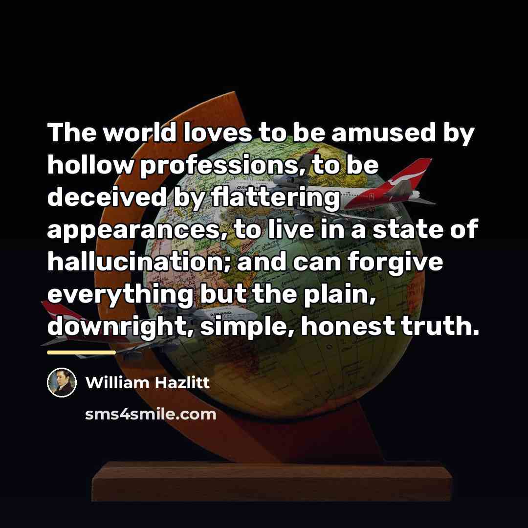 “The world loves to be amused by hollow professions, to…” quote by William Hazlitt
