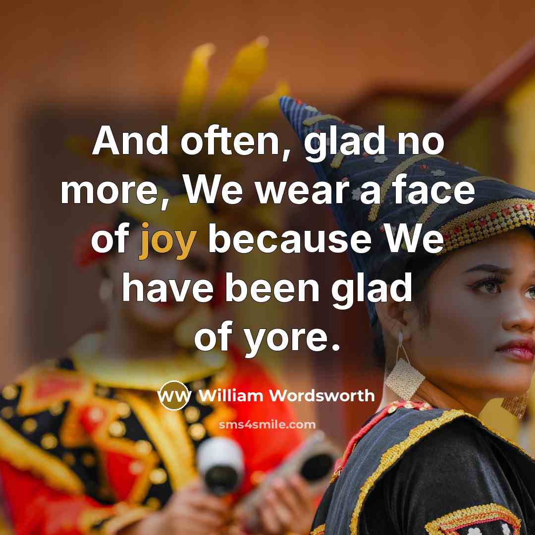 “And often, glad no more, We wear a face of…” quote by William Wordsworth