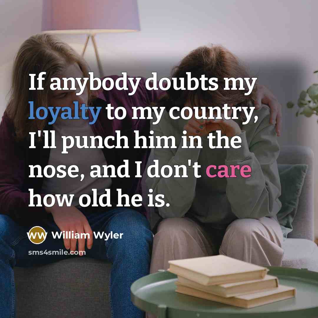 “If anybody doubts my loyalty to my country, I'll punch…” quote by William Wyler