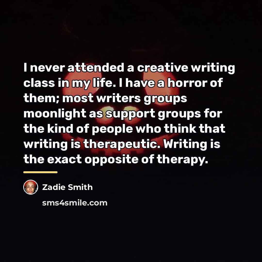 “I never attended a creative writing class in my life.…” quote by Zadie Smith