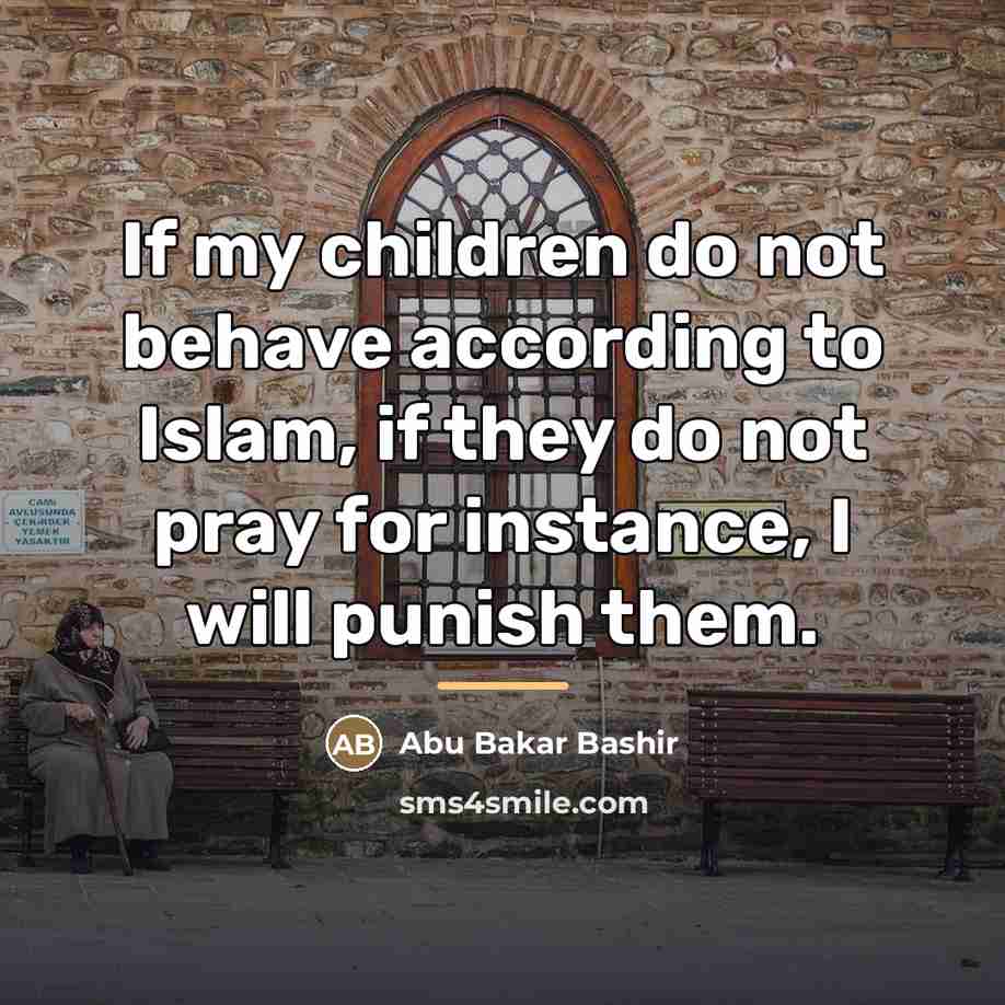 “If my children do not behave according to Islam, if…” quote by Abu Bakar Bashir