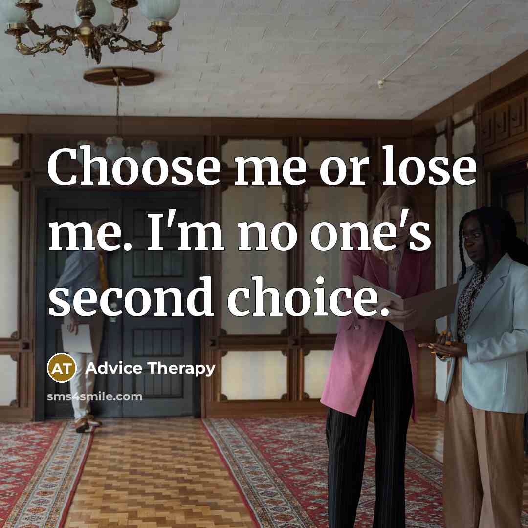 “Choose me or lose me. I'm no one's second choice.…” quote by Advice Therapy