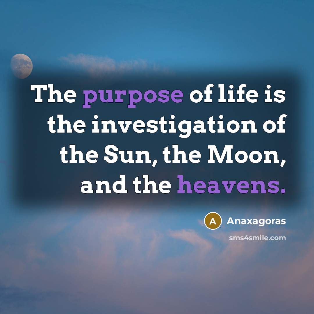 “The purpose of life is the investigation of the Sun,…” quote by Anaxagoras