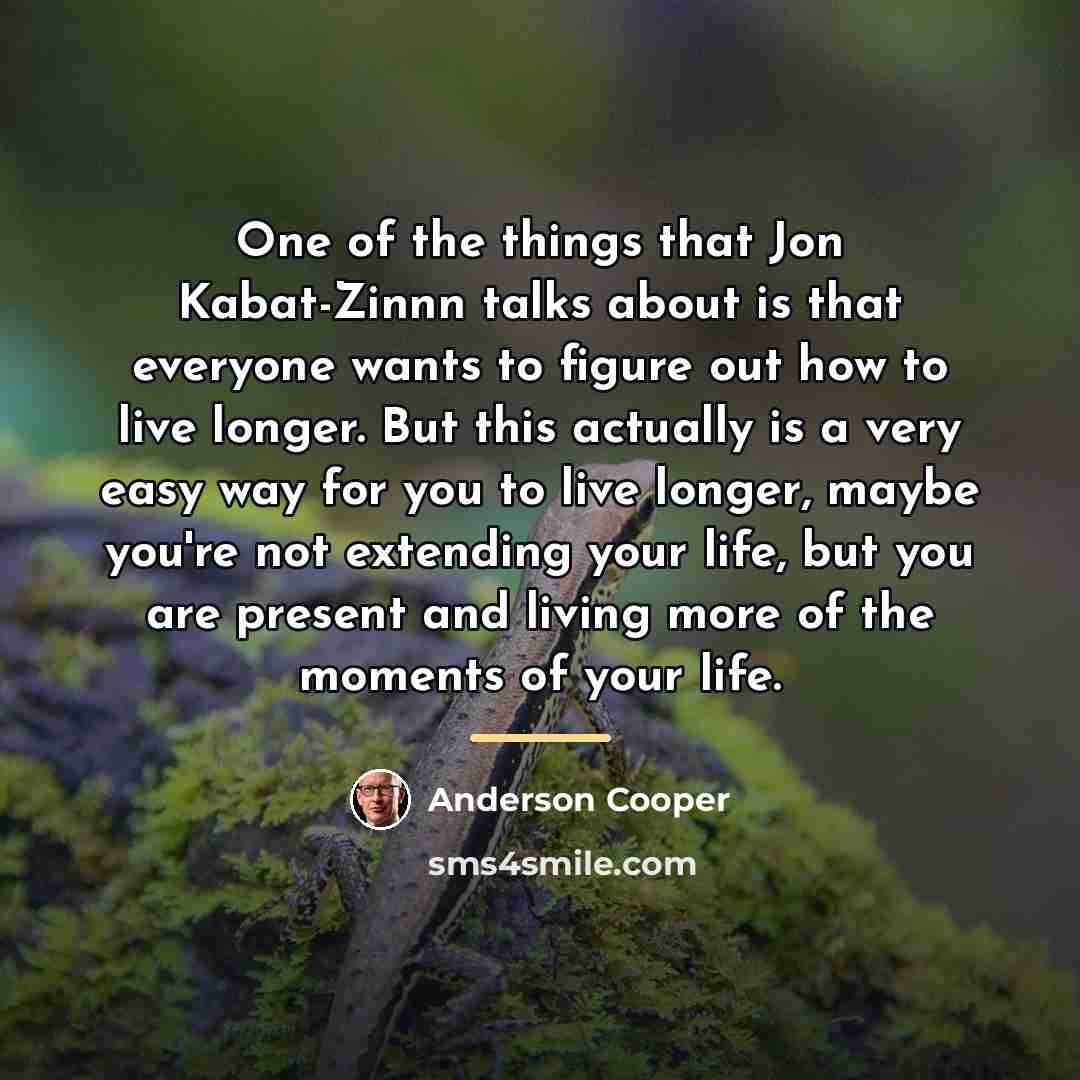 “One of the things that Jon Kabat-Zinnn talks about is…” quote by Anderson Cooper