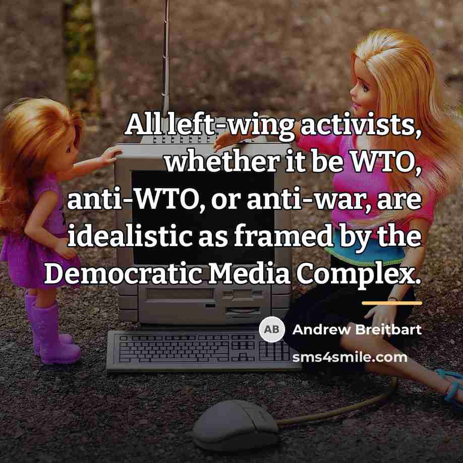 “All left-wing activists, whether it be WTO, anti-WTO, or anti-war,…” quote by Andrew Breitbart