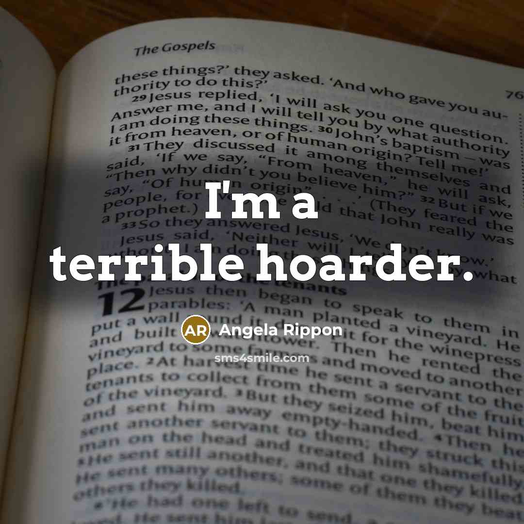 “I'm a terrible hoarder.…” quote by Angela Rippon