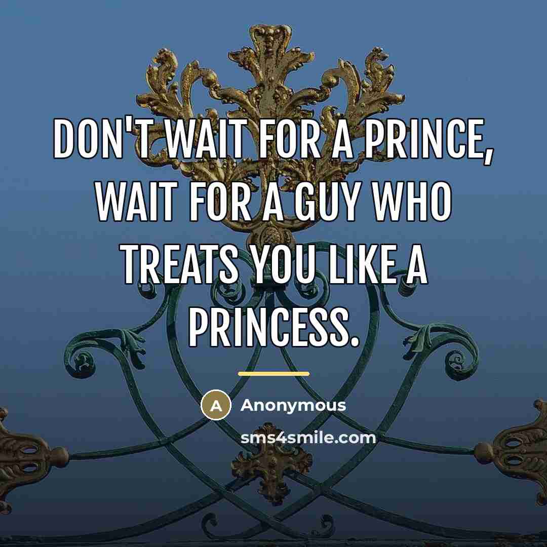 “Don't wait for a prince, wait for a guy who…” quote by Anonymous
