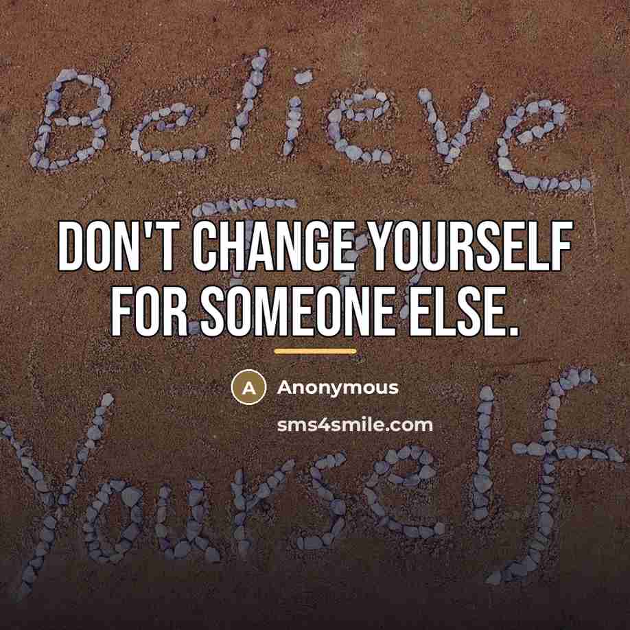 “Don't change yourself for someone else.…” quote by Anonymous