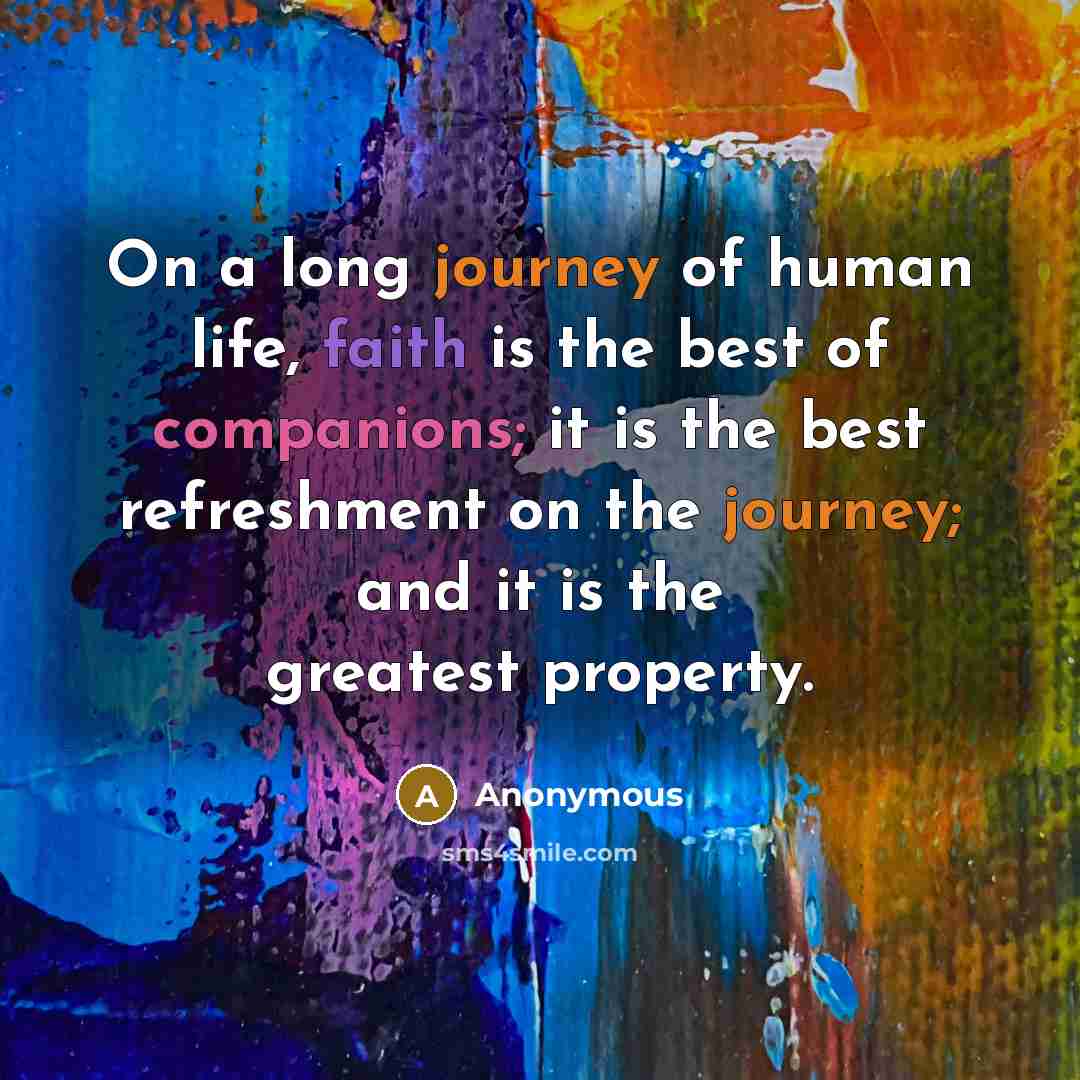 “On a long journey of human life, faith is the…” quote by Anonymous