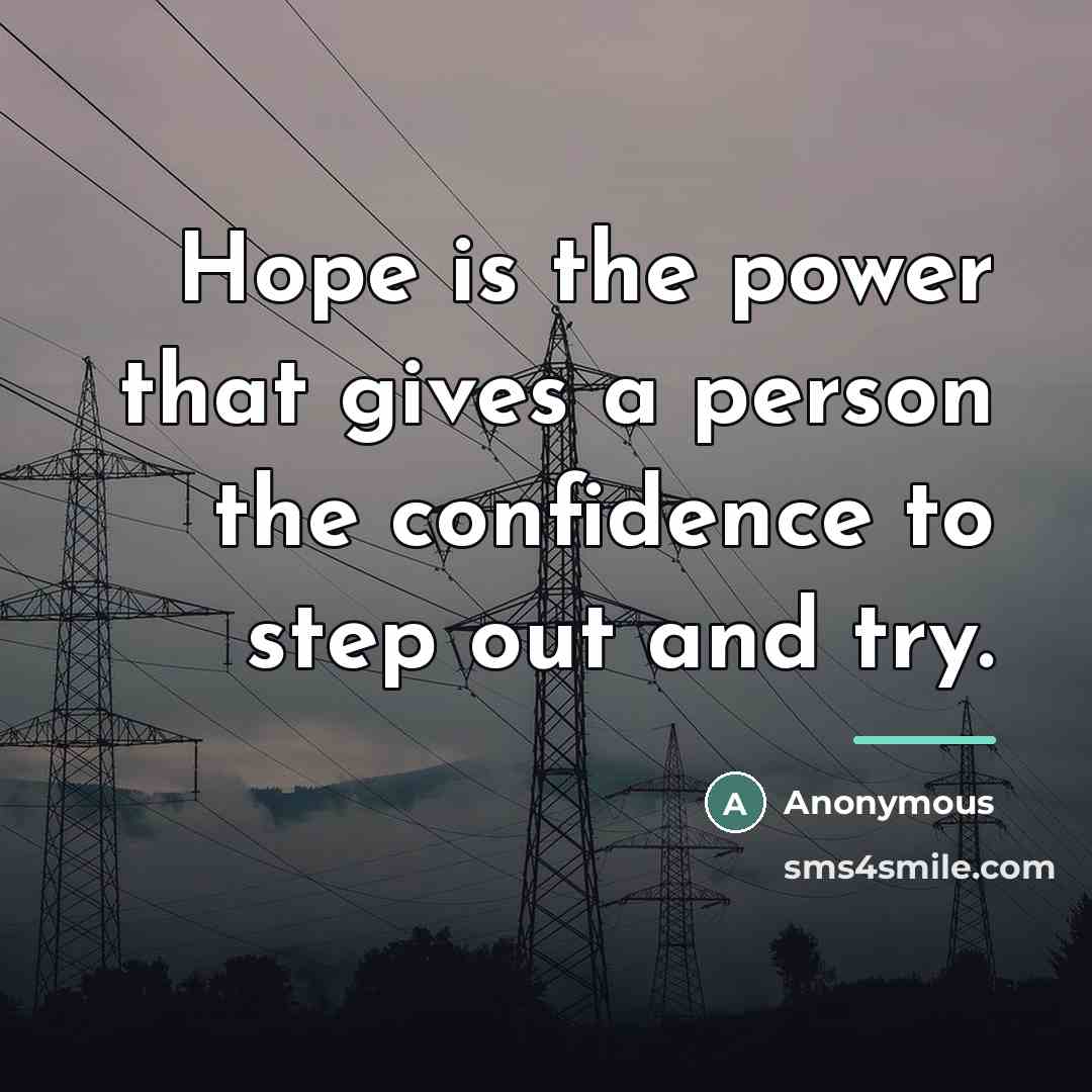 “Hope is the power that gives a person the confidence…” quote by Anonymous