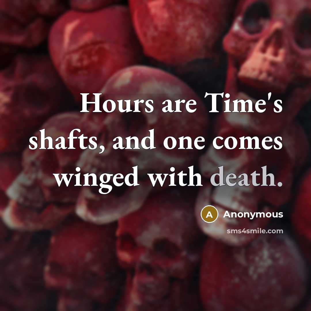 “Hours are Time's shafts, and one comes winged with death.…” quote by Anonymous