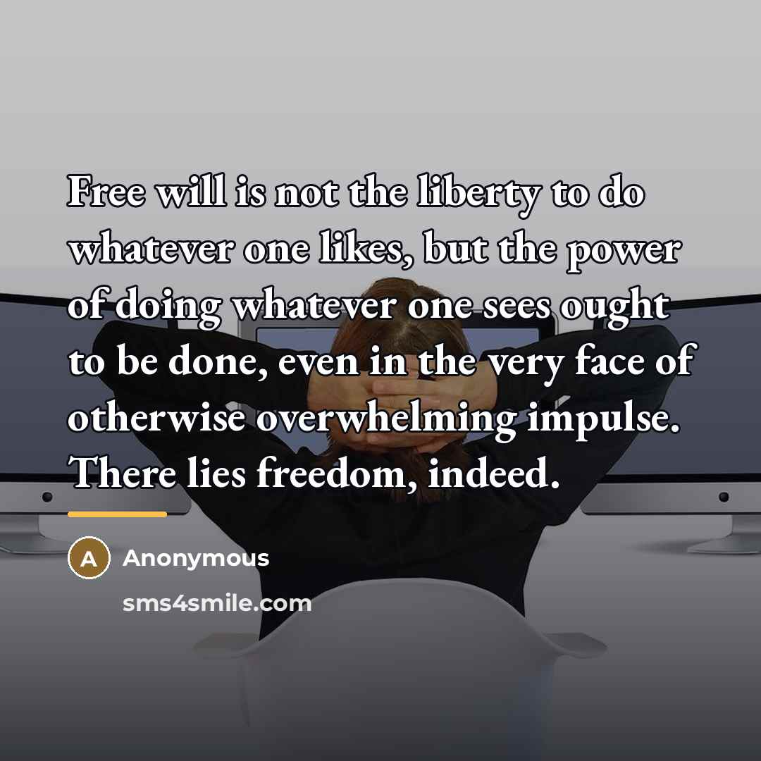 “Free will is not the liberty to do whatever one…” quote by Anonymous