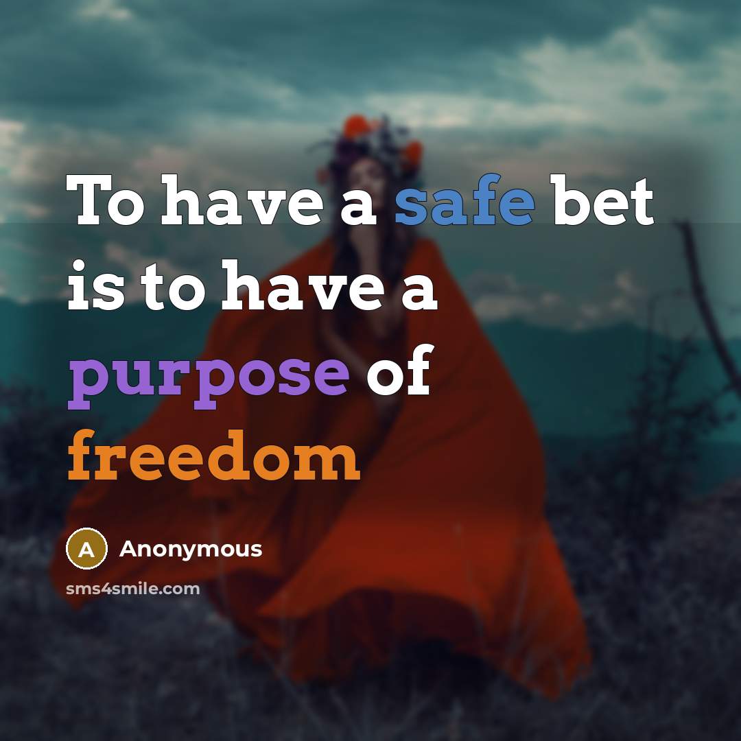 “To have a safe bet is to have a purpose…” quote by Anonymous