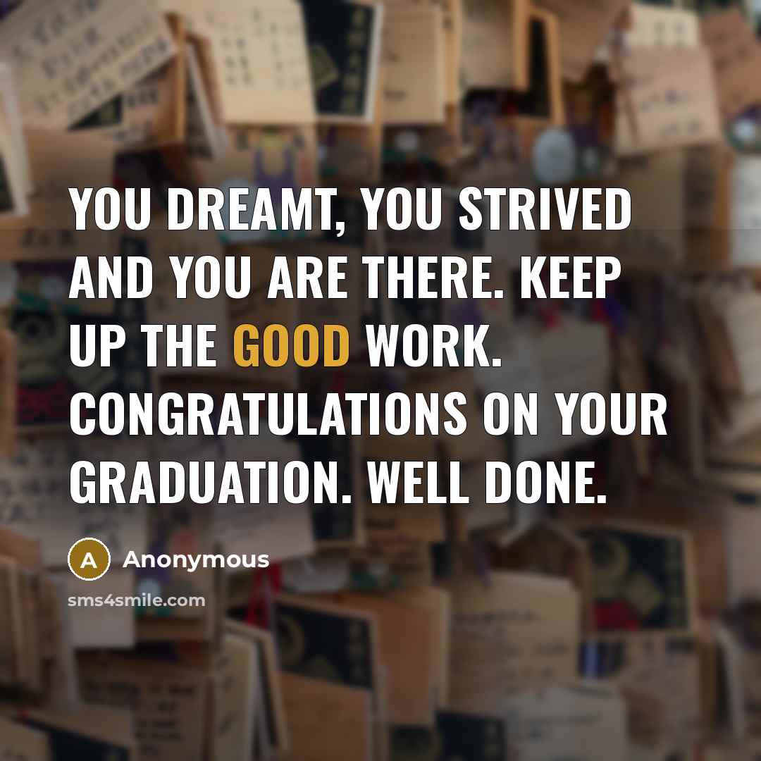 “You dreamt, you strived and you are there. Keep up…” quote by Anonymous