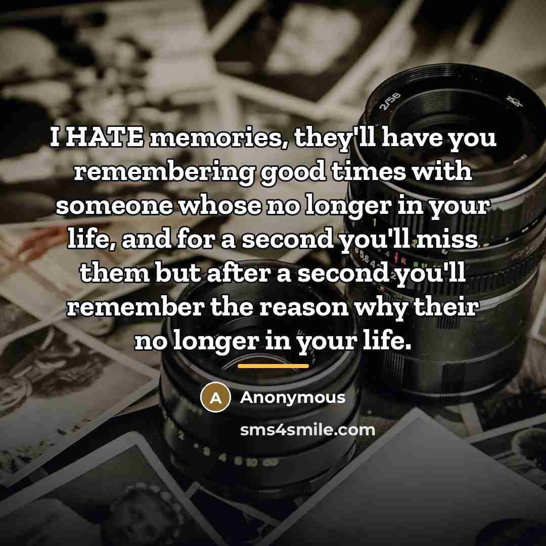 “I HATE memories, they'll have you remembering good times with…” quote by Anonymous
