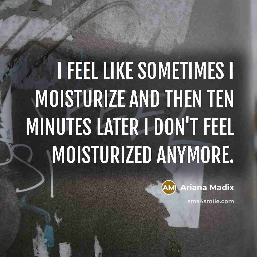 “I feel like sometimes I moisturize and then ten minutes…” quote by Ariana Madix