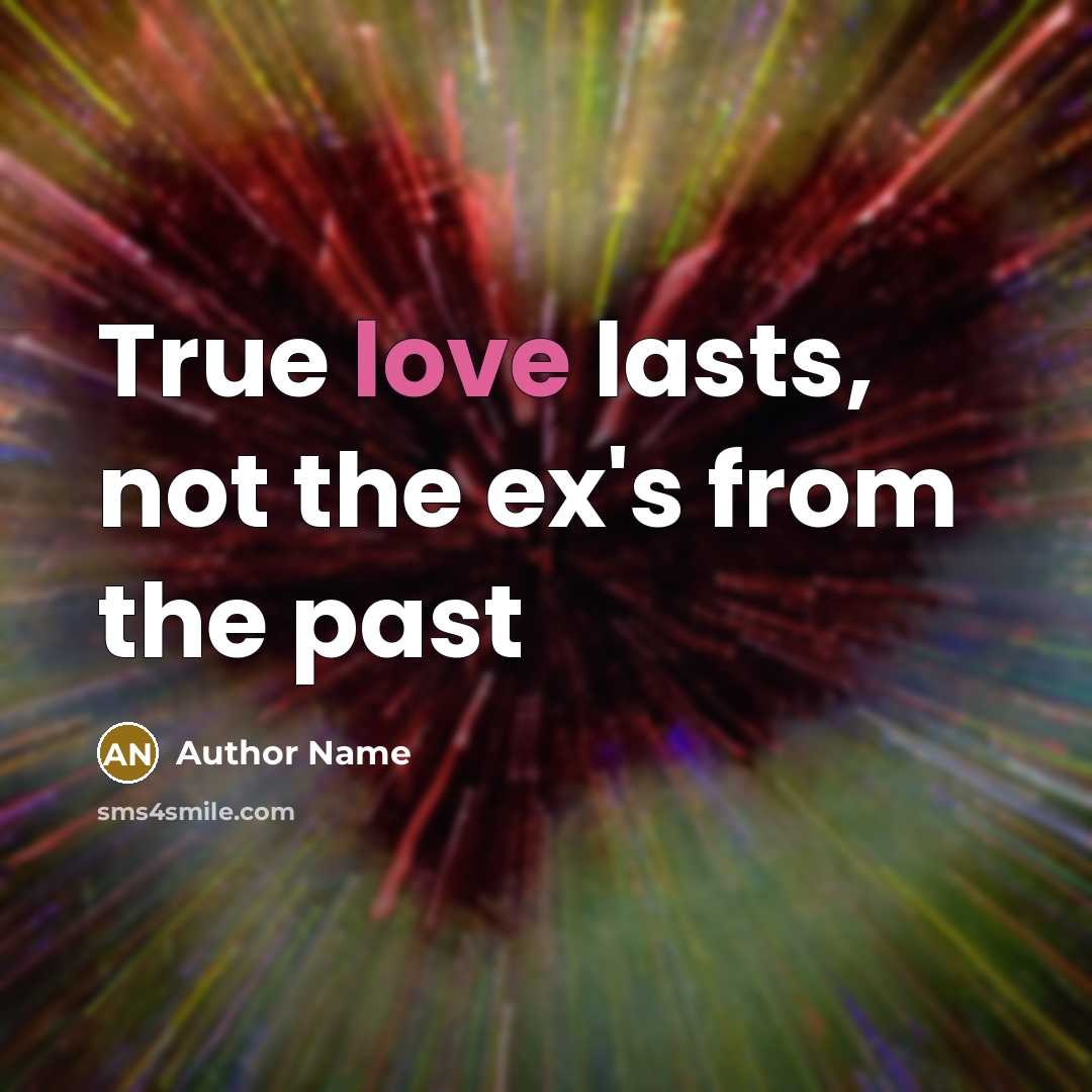 “True love lasts, not the ex's from the past…” quote by Author Name