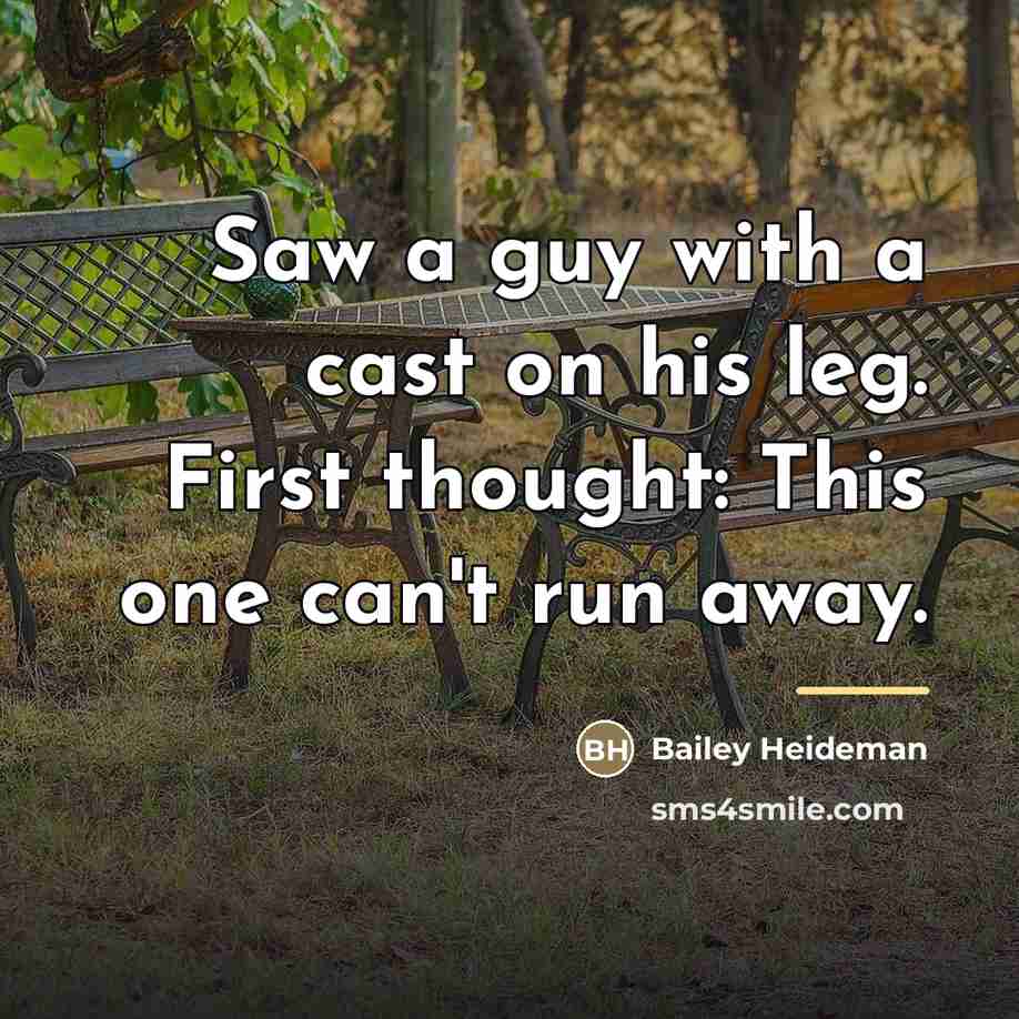 “Saw a guy with a cast on his leg. First…” quote by Bailey Heideman
