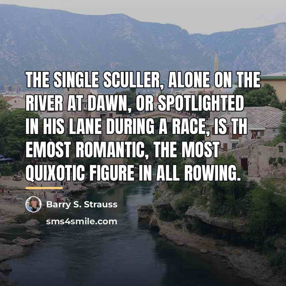“The single sculler, alone on the river at dawn, or…” quote by Barry S. Strauss