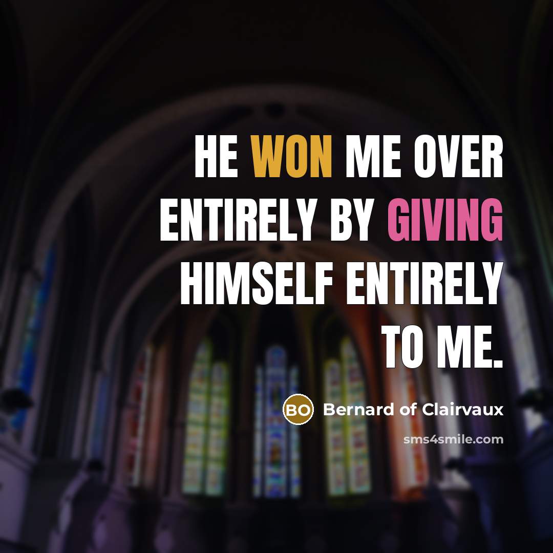 “He won me over entirely by giving Himself entirely to…” quote by Bernard of Clairvaux