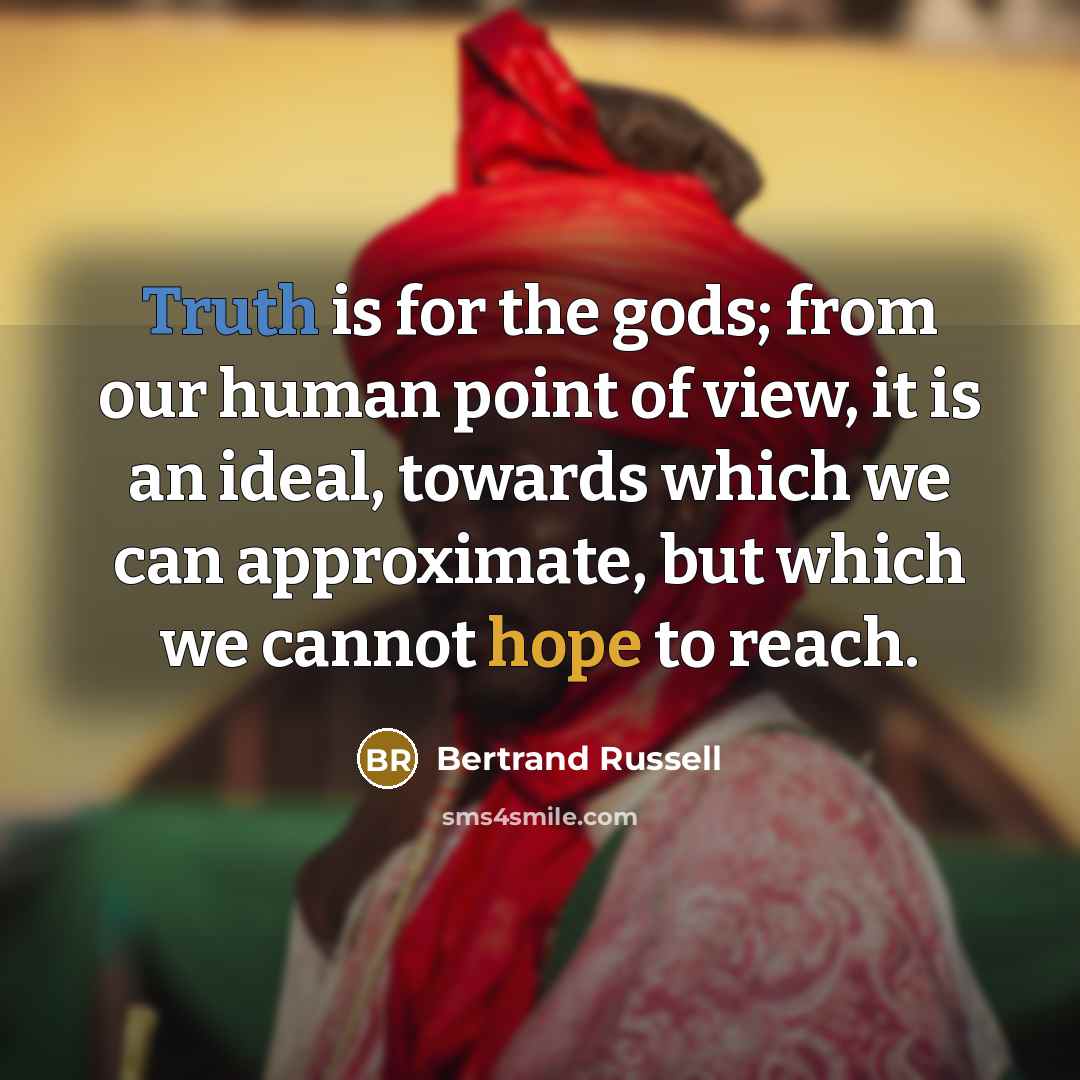 “Truth is for the gods; from our human point of…” quote by Bertrand Russell